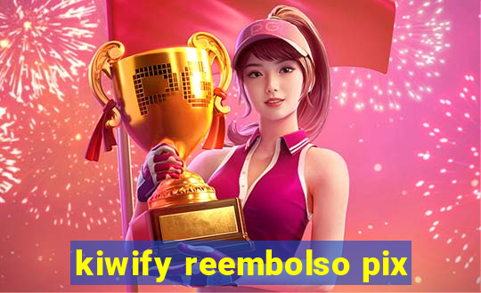 kiwify reembolso pix